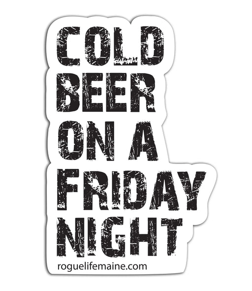Cold Beer on a Friday Night Sticker Decal ROGUE LIFE MAINE Sticker