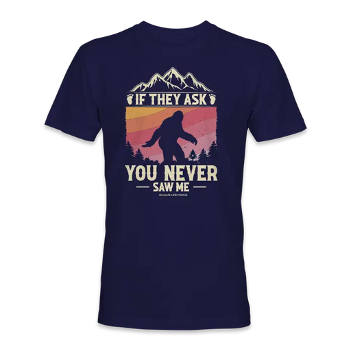 Sasquatch "If They Ask You Never Saw Me" T-Shirt SHOP ROGUE WEAR T-shirt 3XL-Navy