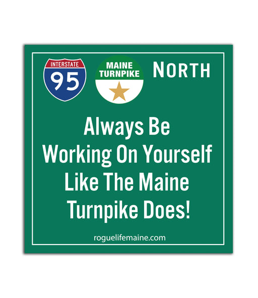 Always Be Working On Yourself Like the Maine Turnpike Sticker Decal ROGUE LIFE MAINE Sticker